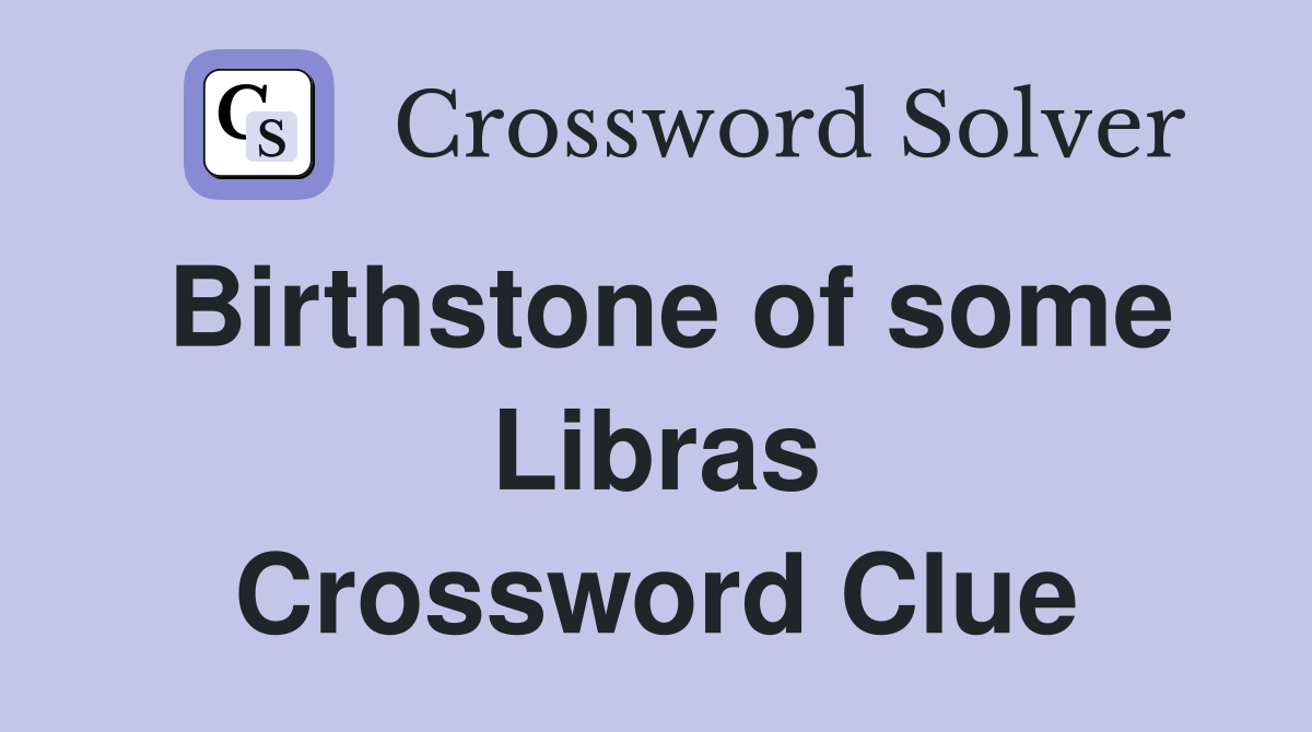 Birthstone of some Libras Crossword Clue