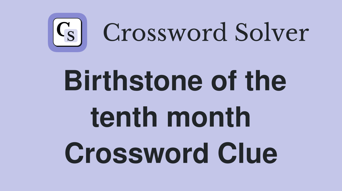 Birthstone of the tenth month Crossword Clue