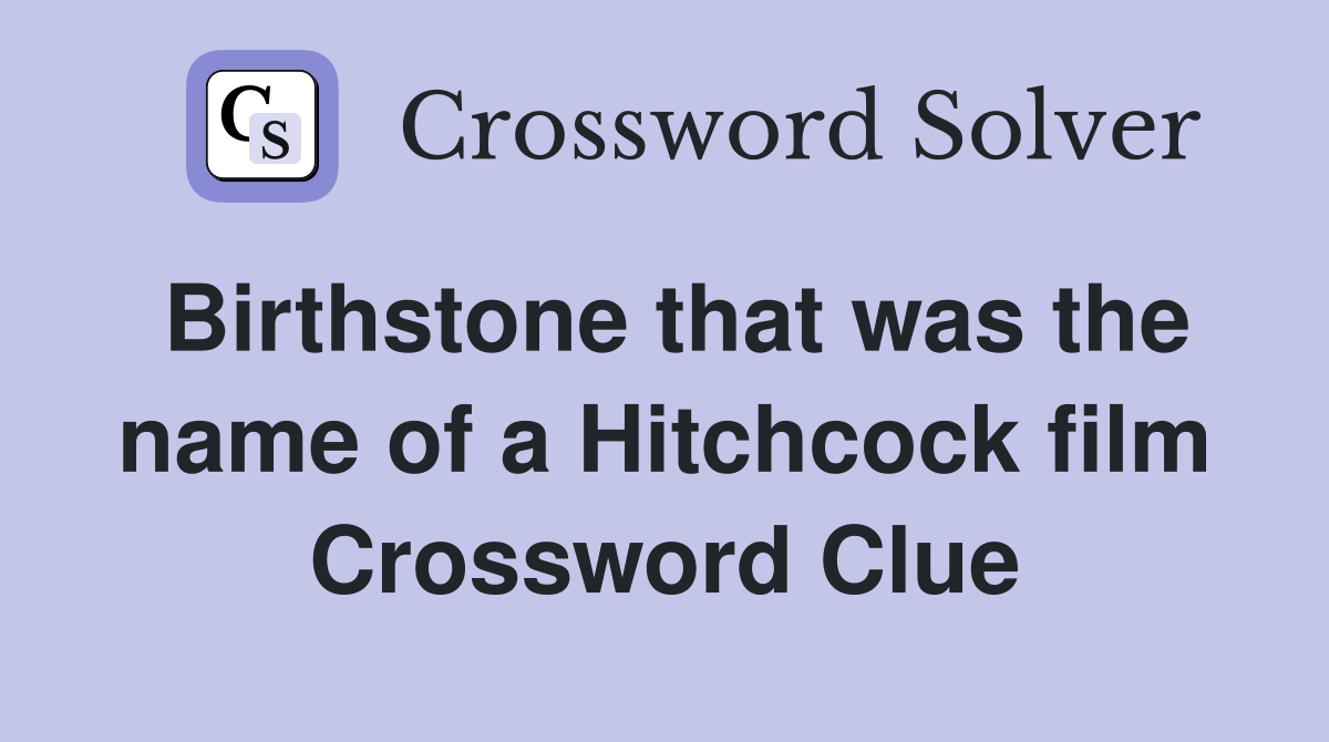 Birthstone that was the name of a Hitchcock film Crossword Clue