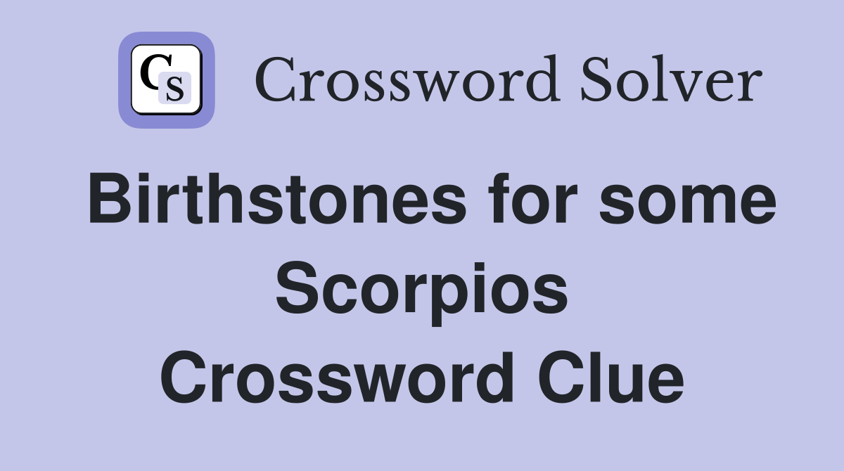Birthstones for some Scorpios Crossword Clue