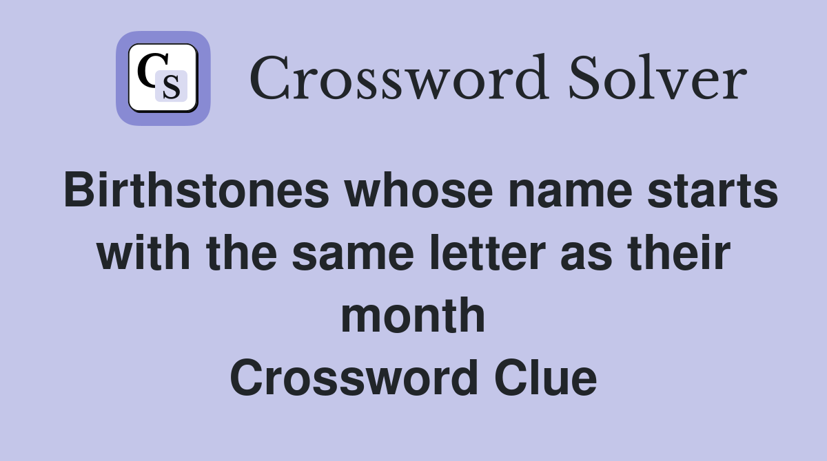 Birthstones whose name starts with the same letter as their month Crossword Clue