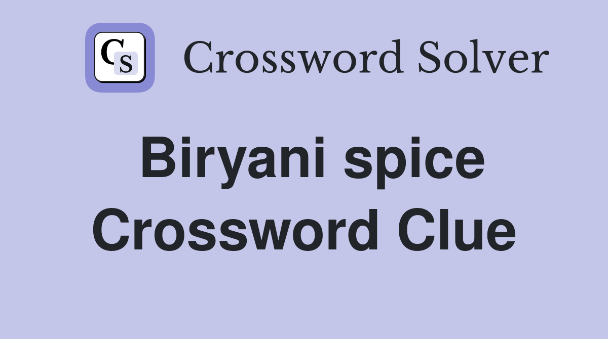 Biryani spice Crossword Clue