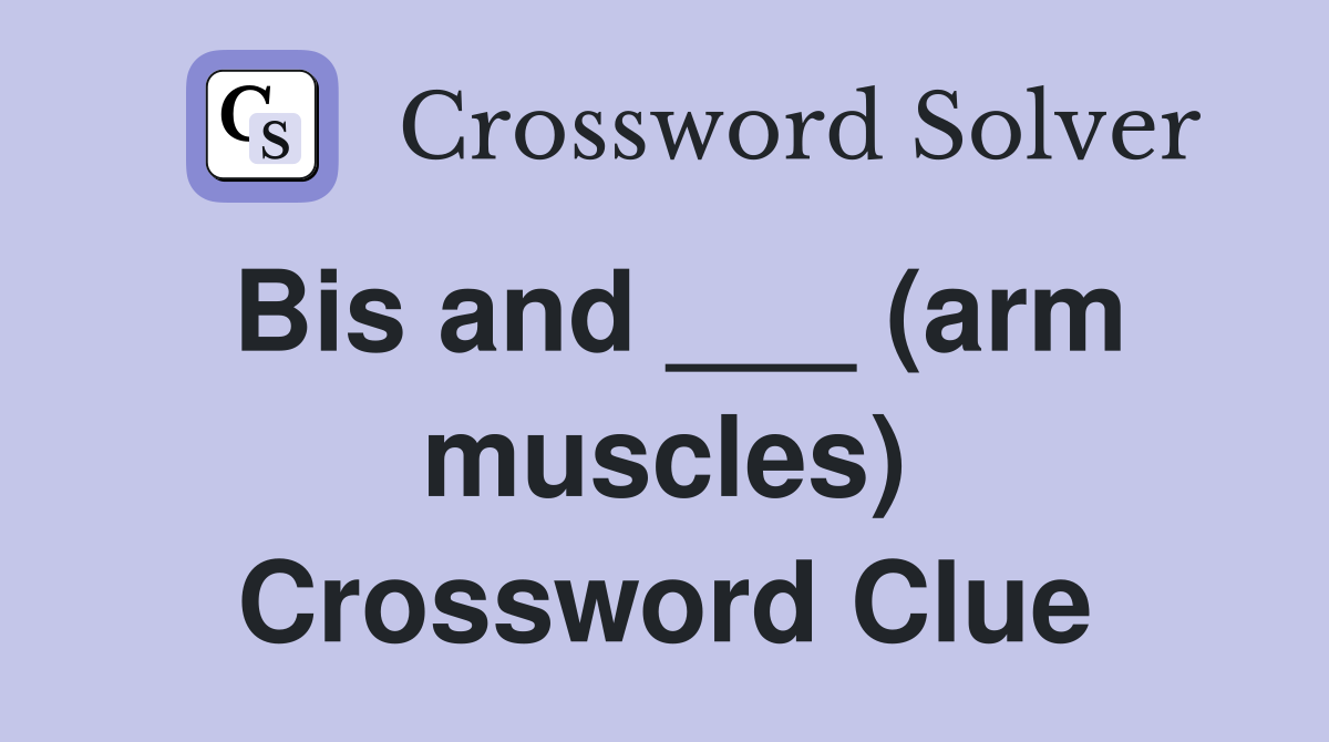 Bis and ___ (arm muscles) Crossword Clue