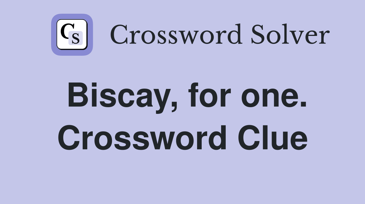 Biscay, for one. Crossword Clue