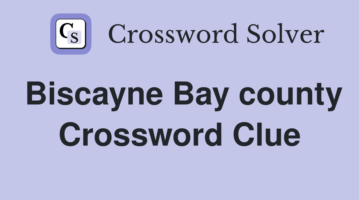 Biscayne Bay county Crossword Clue