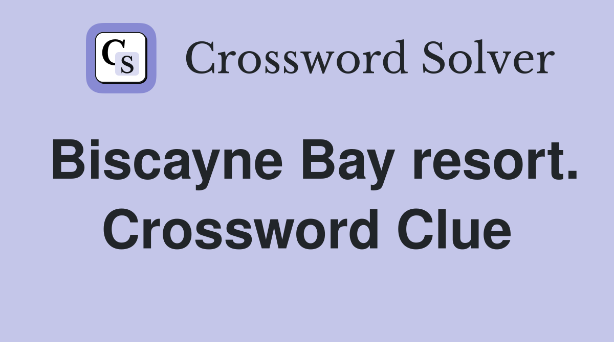 Biscayne Bay resort. Crossword Clue