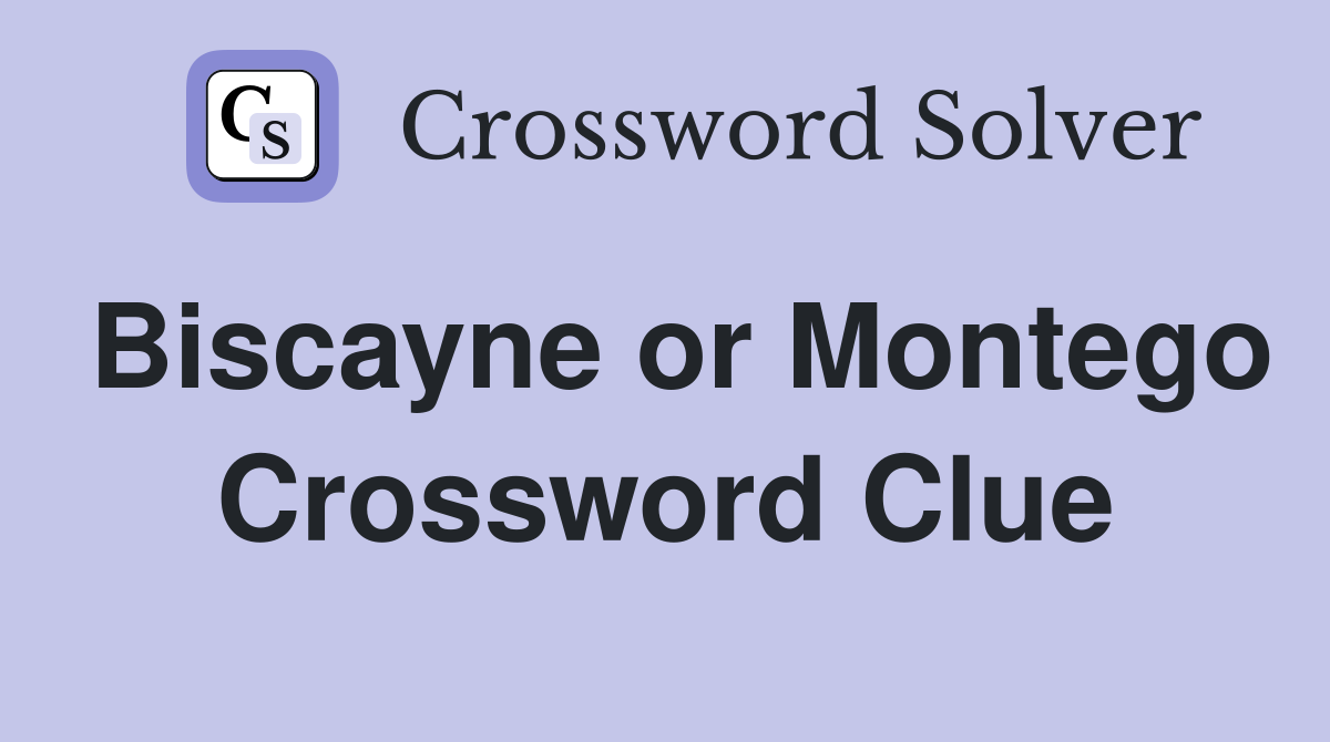 Biscayne or Montego Crossword Clue