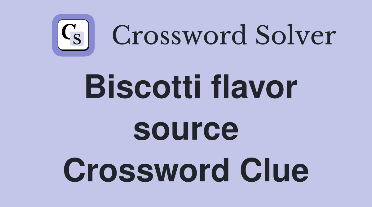 Biscotti flavor source Crossword Clue