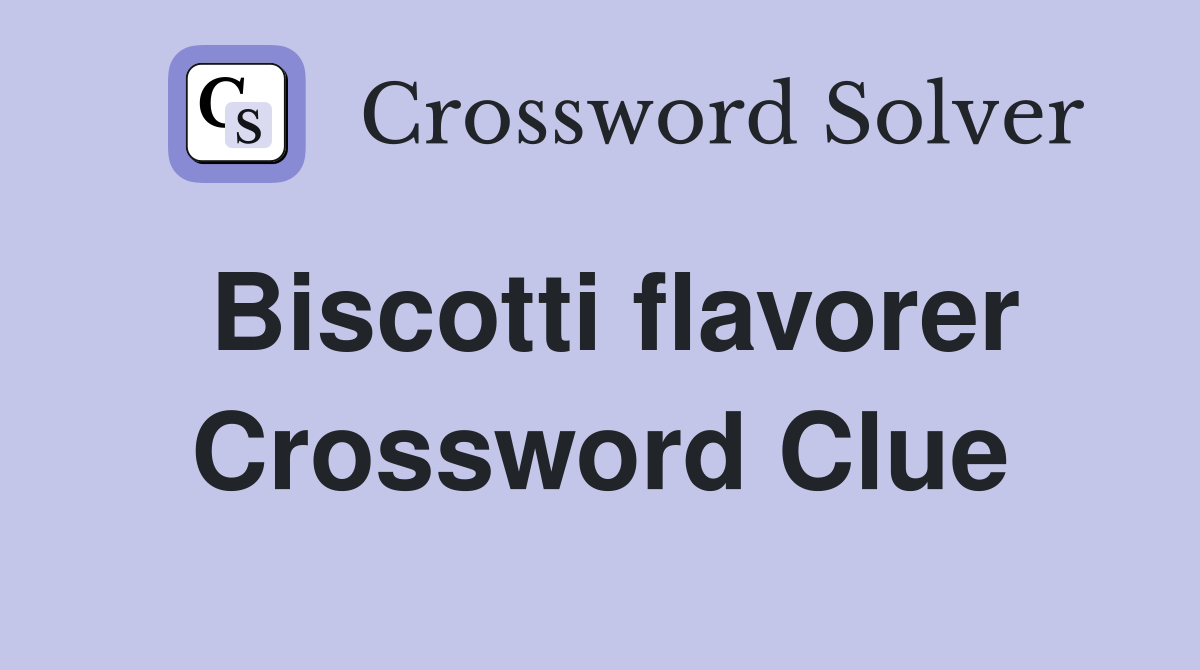 Biscotti flavorer Crossword Clue