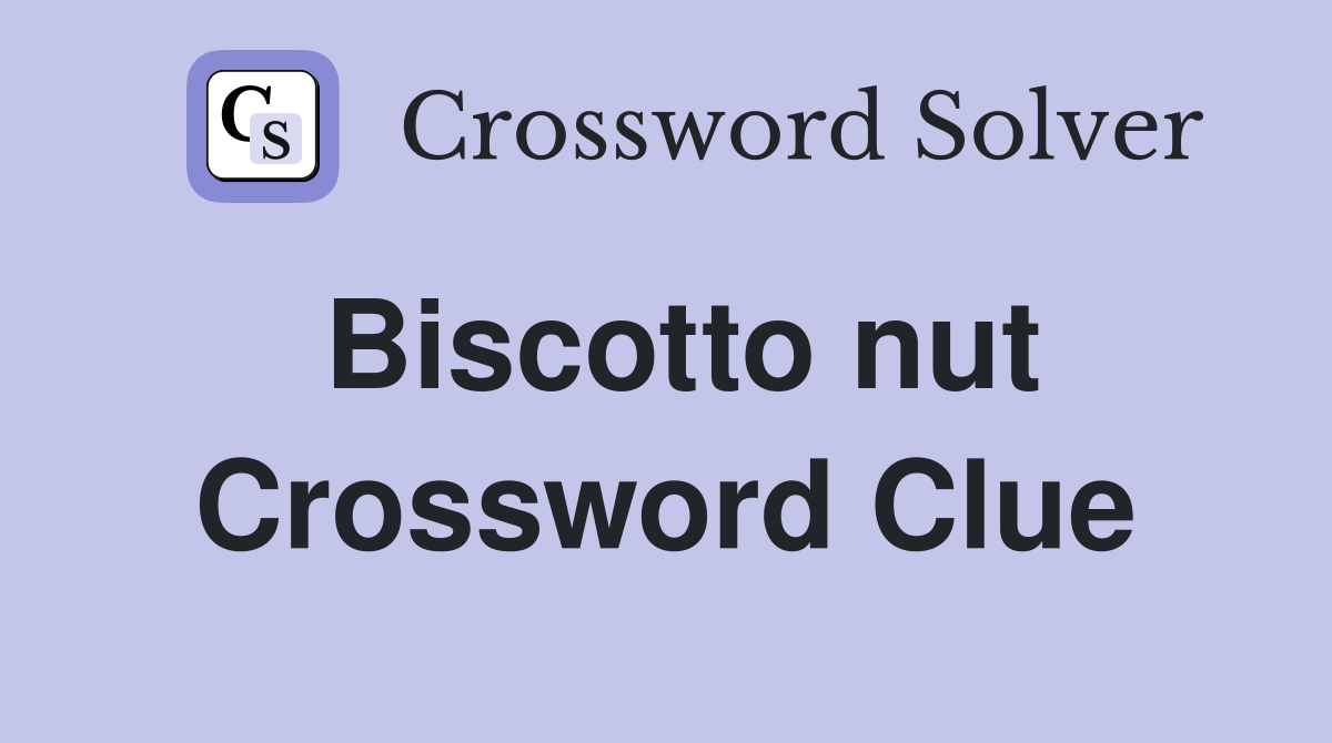 Biscotto nut Crossword Clue
