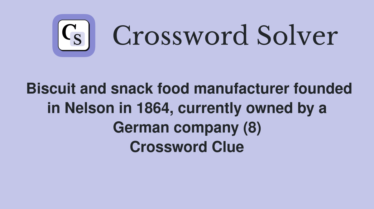 Biscuit and snack food manufacturer founded in Nelson in 1864, currently owned by a German company (8) Crossword Clue