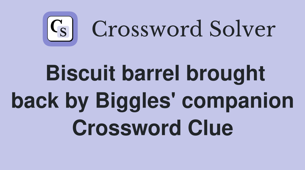 Biscuit barrel brought back by Biggles' companion Crossword Clue