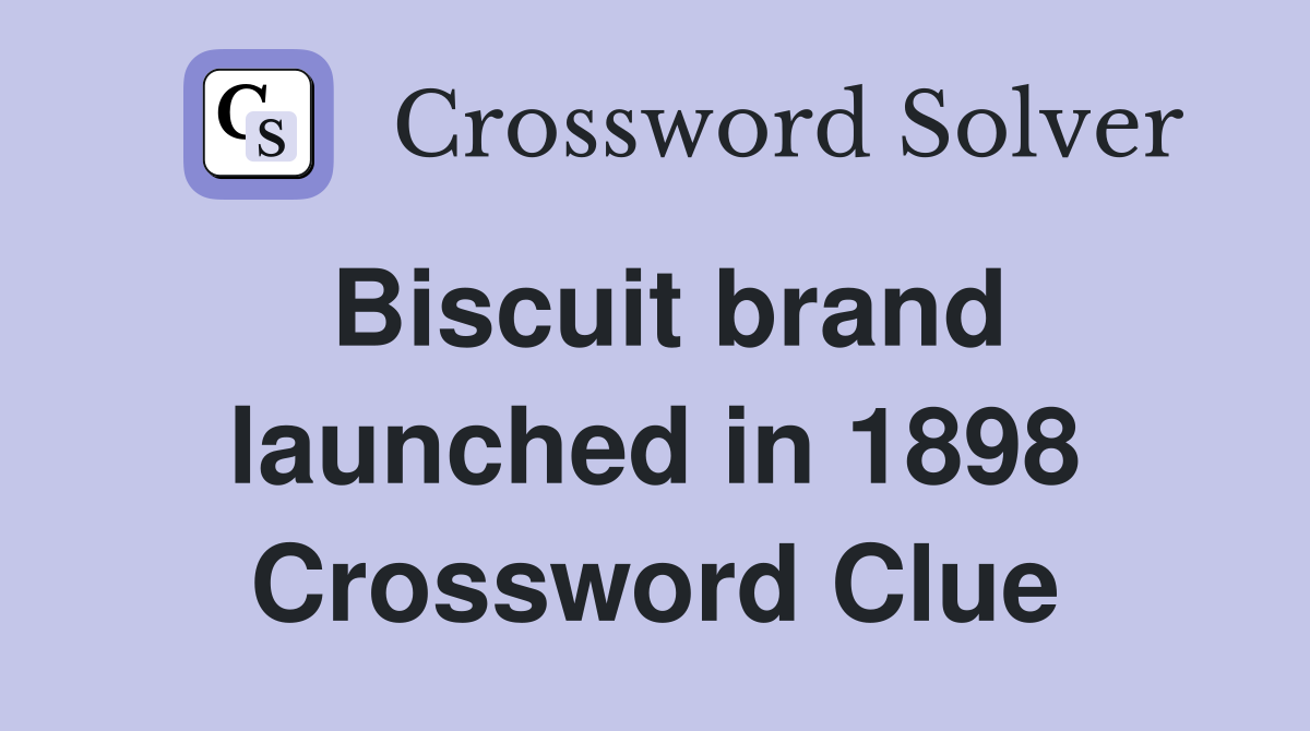 Biscuit brand launched in 1898 Crossword Clue