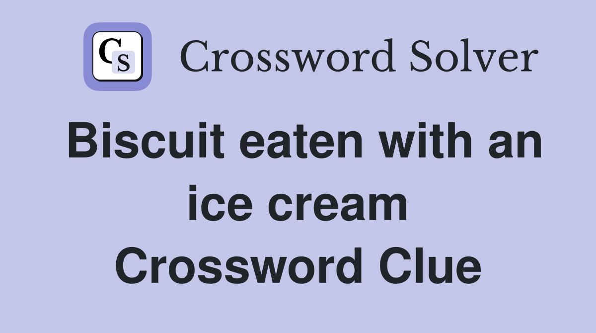 Biscuit eaten with an ice cream Crossword Clue