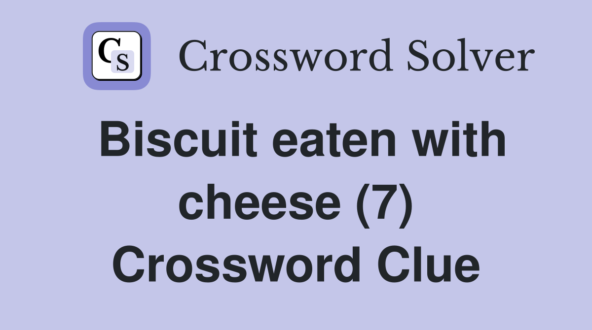 Biscuit eaten with cheese (7) Crossword Clue