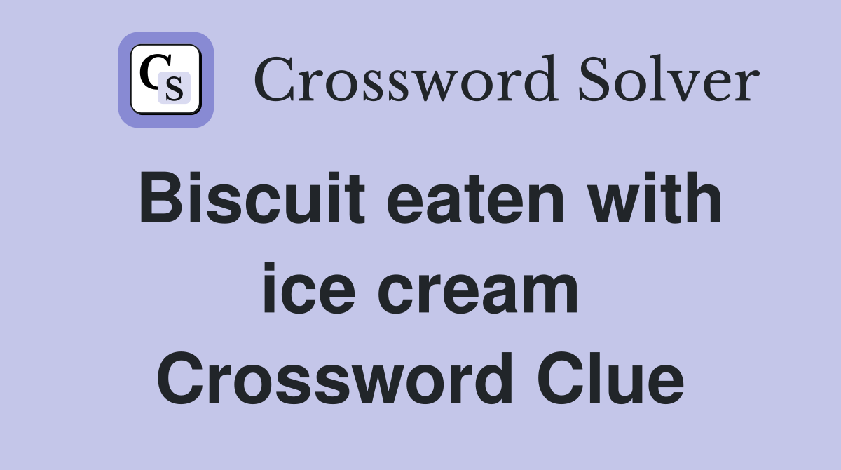 Biscuit eaten with ice cream Crossword Clue
