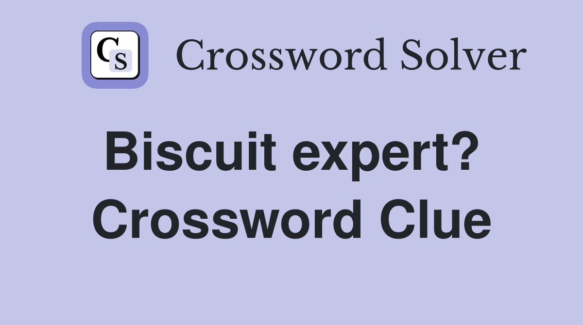 Biscuit expert?  Crossword Clue
