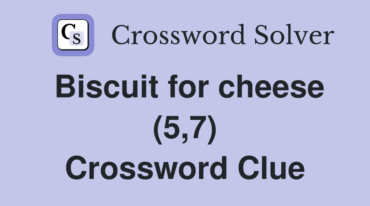 Biscuit for cheese (5,7) Crossword Clue