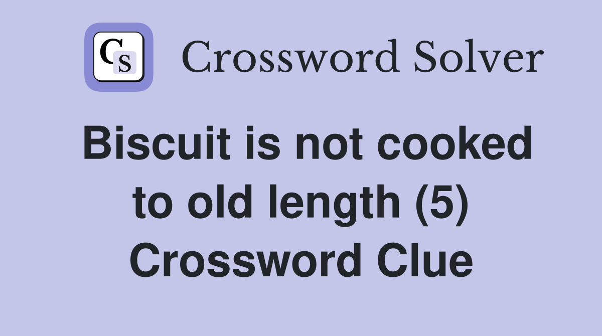 Biscuit is not cooked to old length (5) Crossword Clue