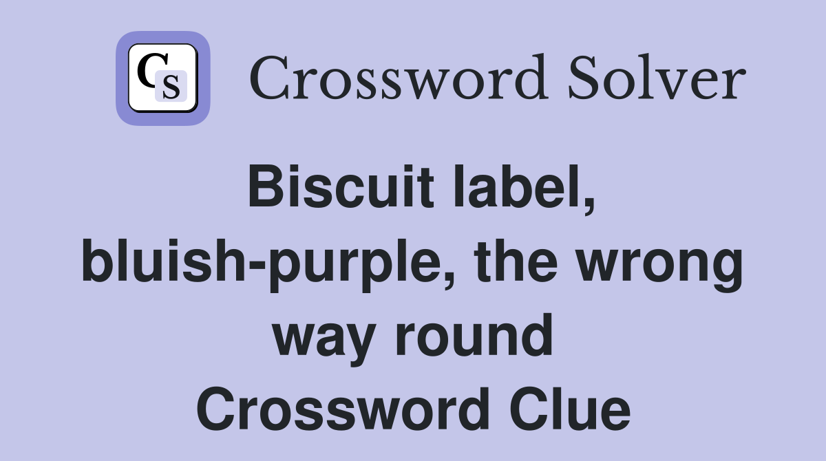 Biscuit label, bluish-purple, the wrong way round Crossword Clue