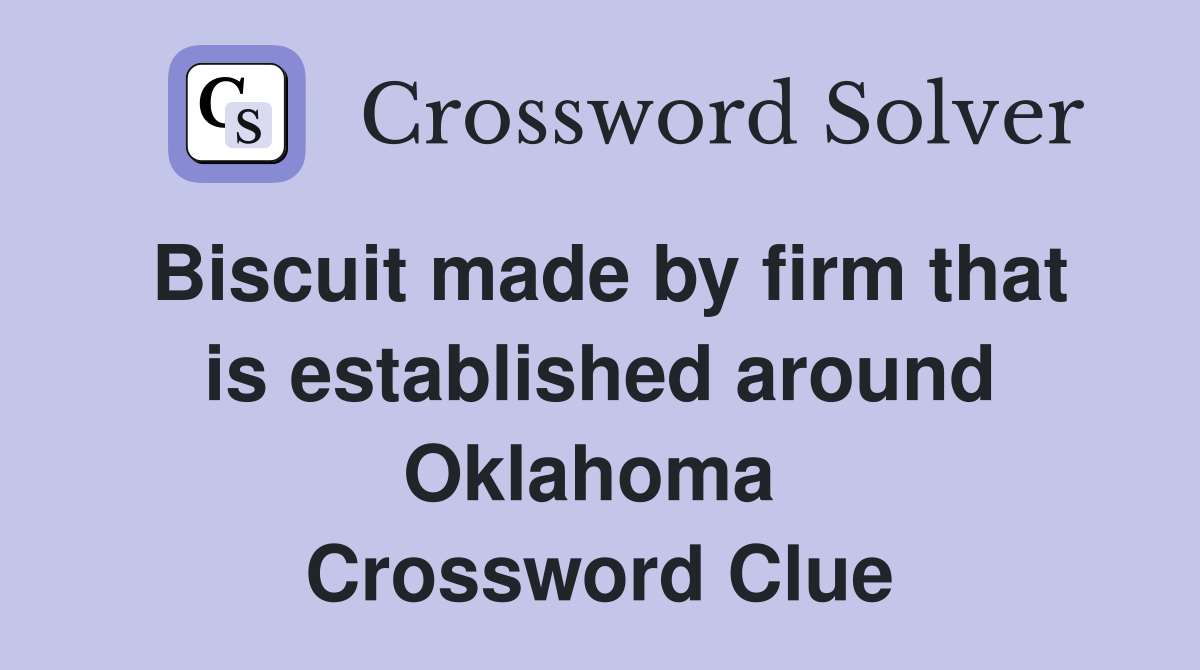 Biscuit made by firm that is established around Oklahoma  Crossword Clue