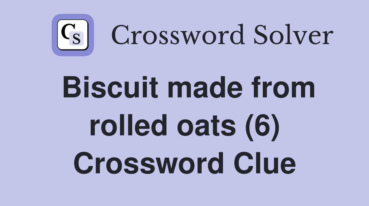 Biscuit made from rolled oats (6) Crossword Clue