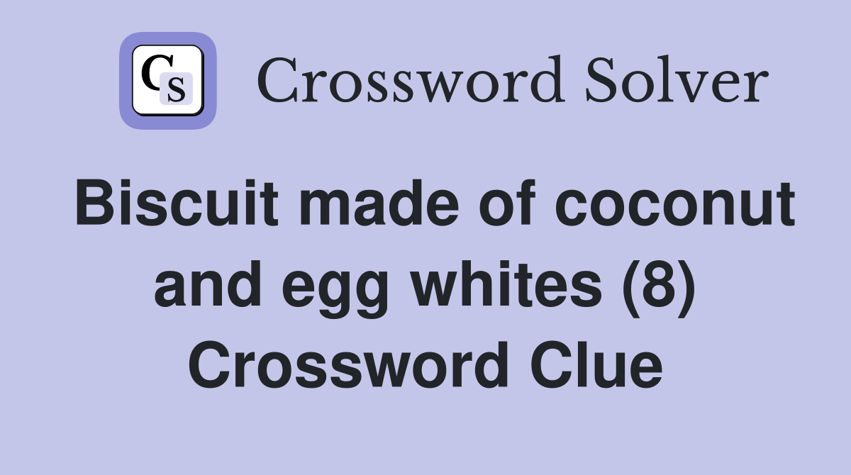 Biscuit made of coconut and egg whites (8) Crossword Clue