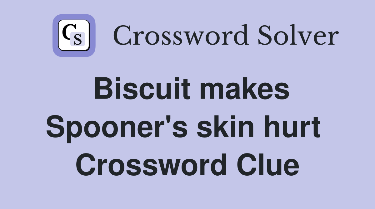 Biscuit makes Spooner's skin hurt  Crossword Clue