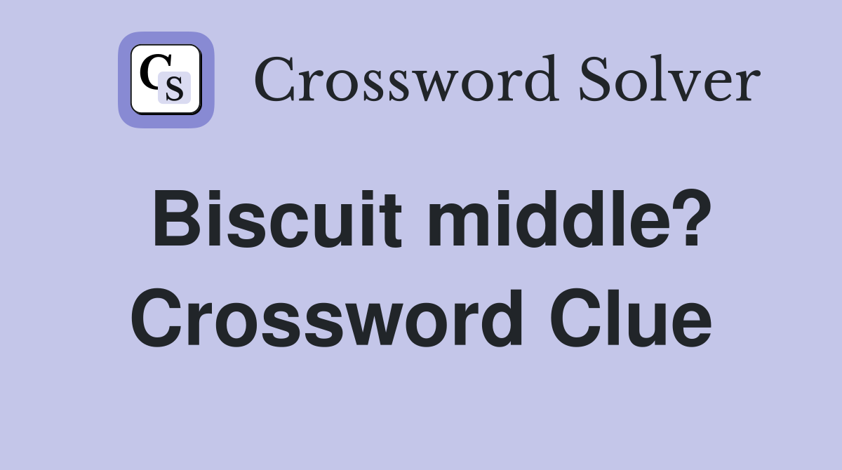 Biscuit middle? Crossword Clue