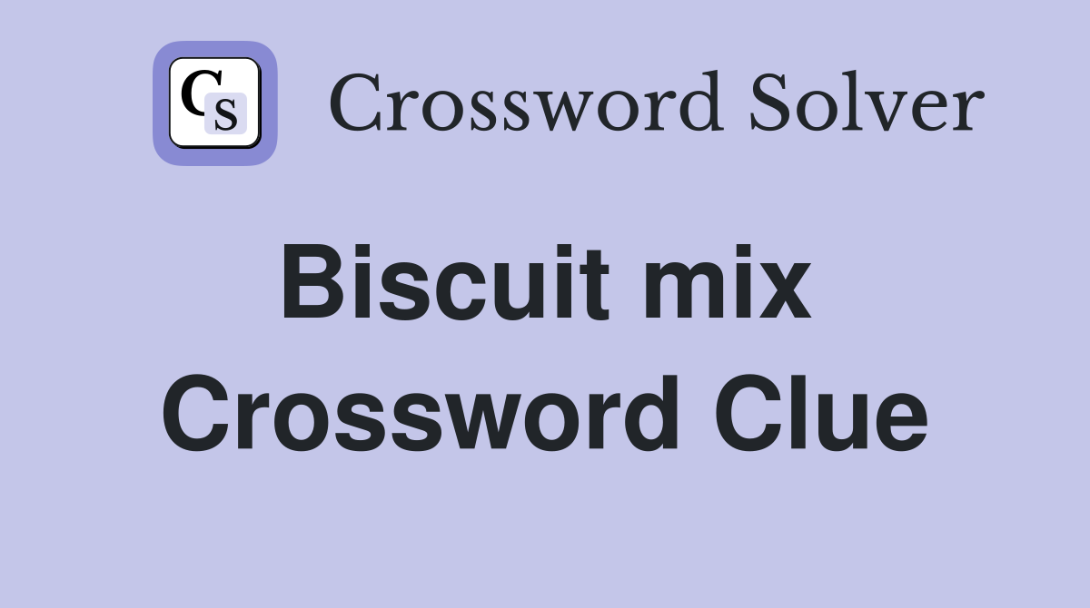 Biscuit mix  Crossword Clue