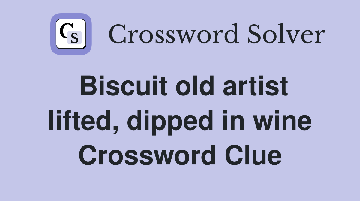 Biscuit old artist lifted, dipped in wine Crossword Clue