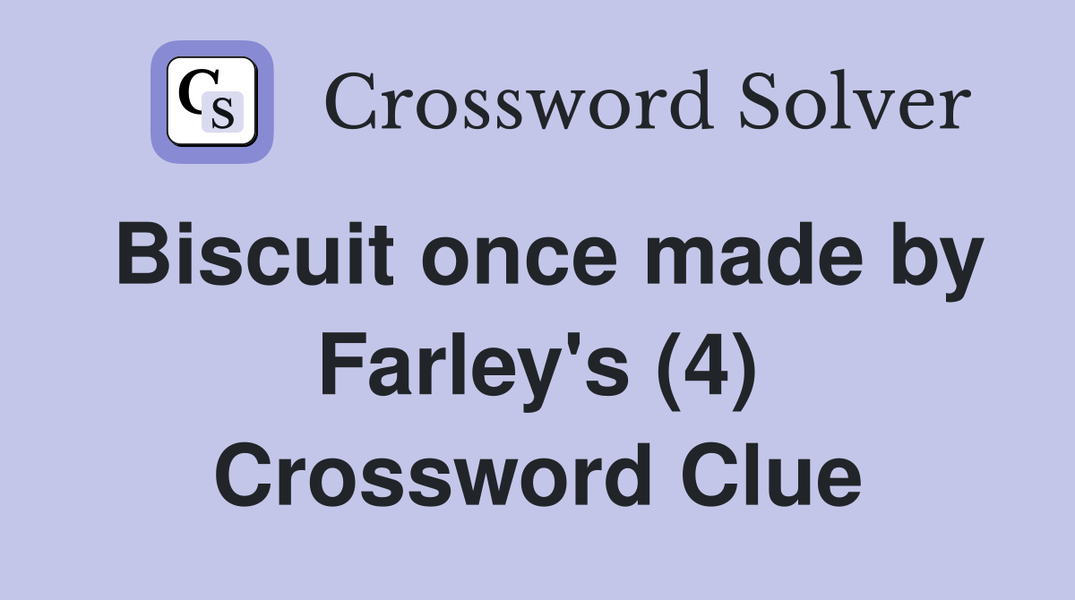 Biscuit once made by Farley's (4) Crossword Clue