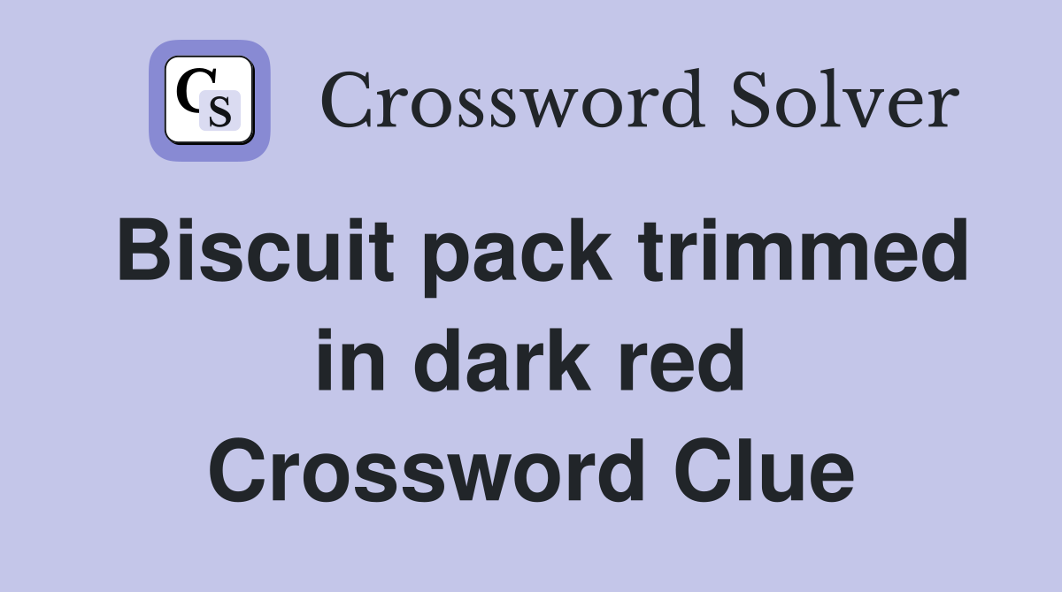 Biscuit pack trimmed in dark red Crossword Clue