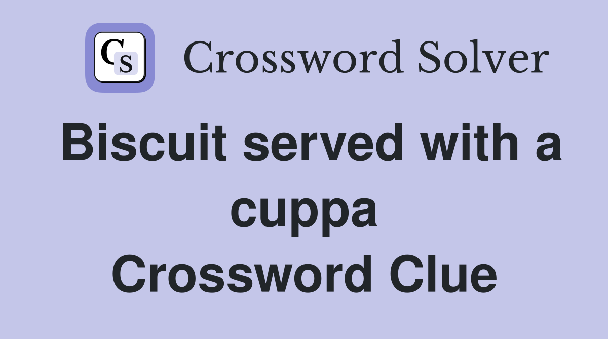 Biscuit served with a cuppa Crossword Clue