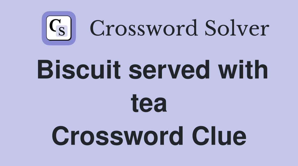 Biscuit served with tea Crossword Clue