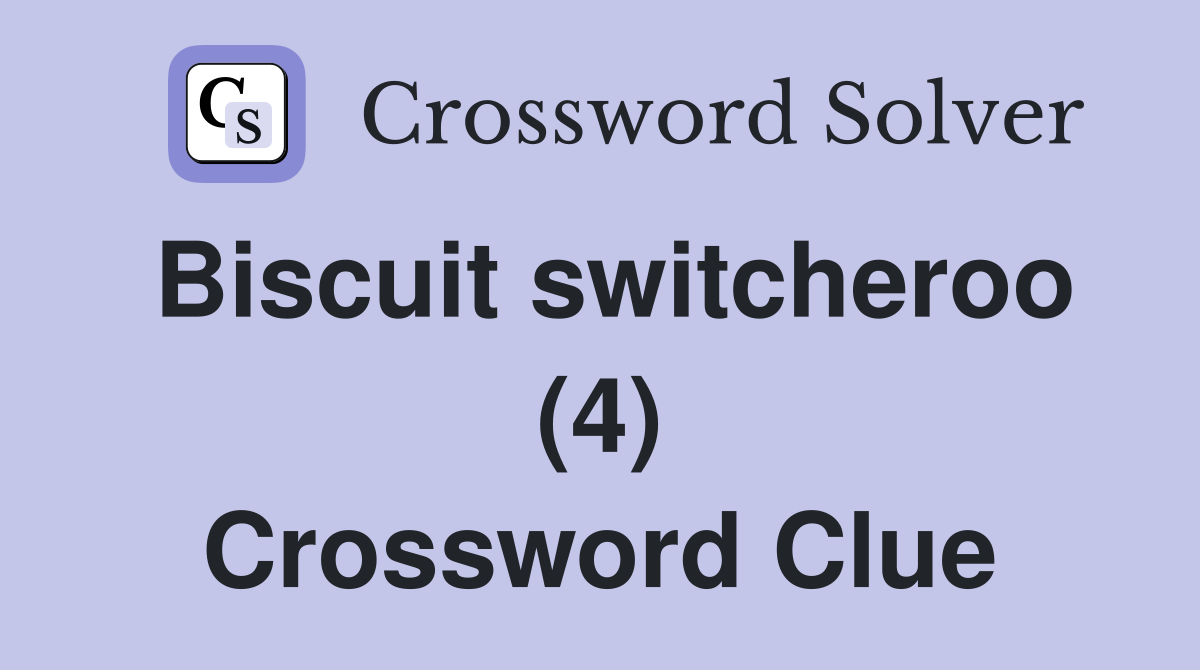 Biscuit switcheroo (4) Crossword Clue