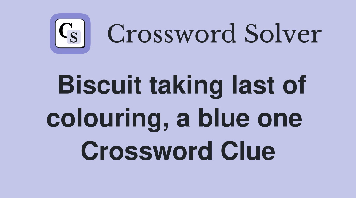 Biscuit taking last of colouring, a blue one  Crossword Clue