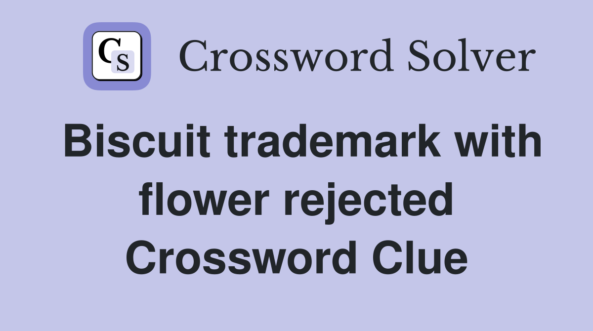 Biscuit trademark with flower rejected Crossword Clue