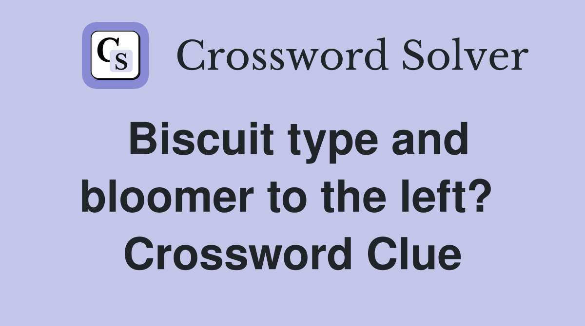 Biscuit type and bloomer to the left?  Crossword Clue