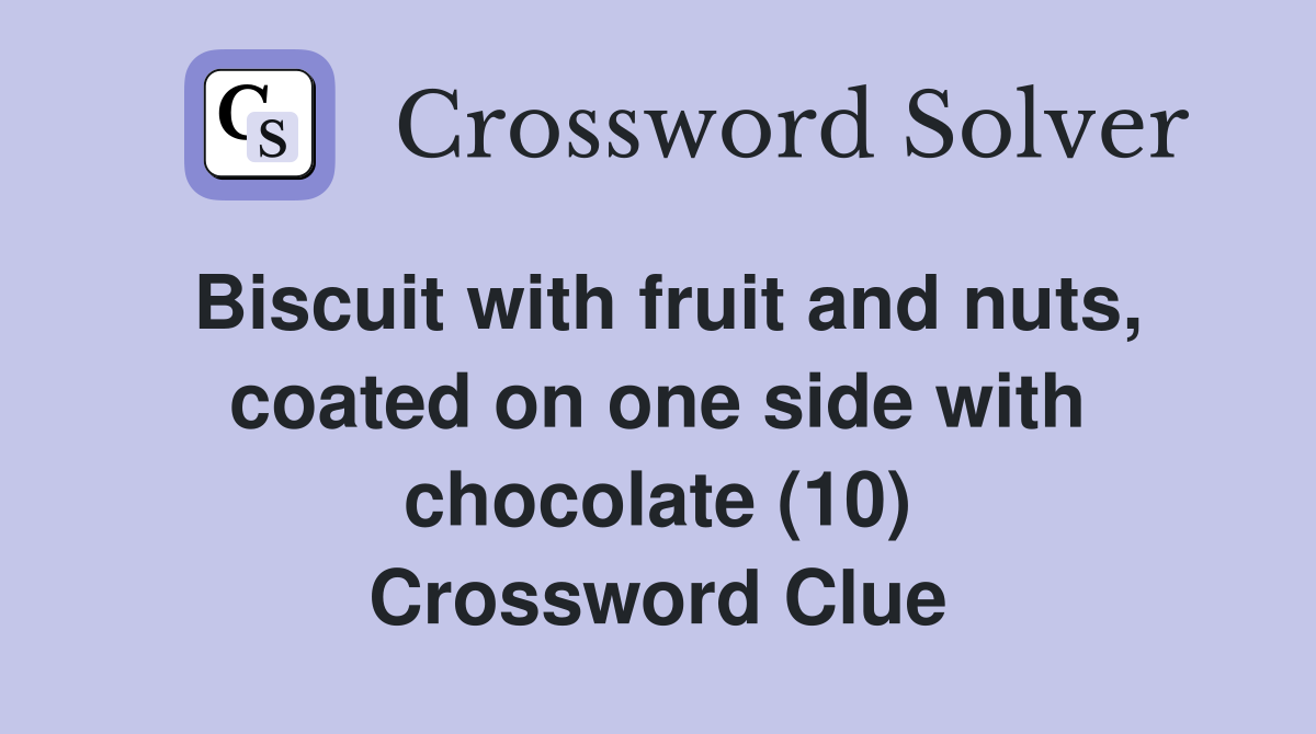Biscuit with fruit and nuts, coated on one side with chocolate (10) Crossword Clue