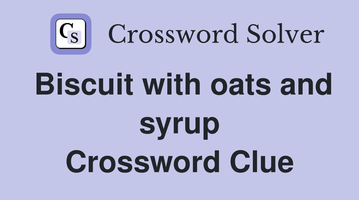 Biscuit with oats and syrup Crossword Clue