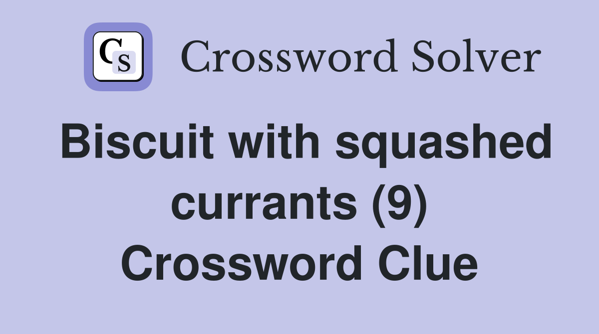 Biscuit with squashed currants (9) Crossword Clue
