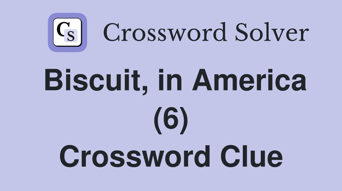 Biscuit, in America (6) Crossword Clue
