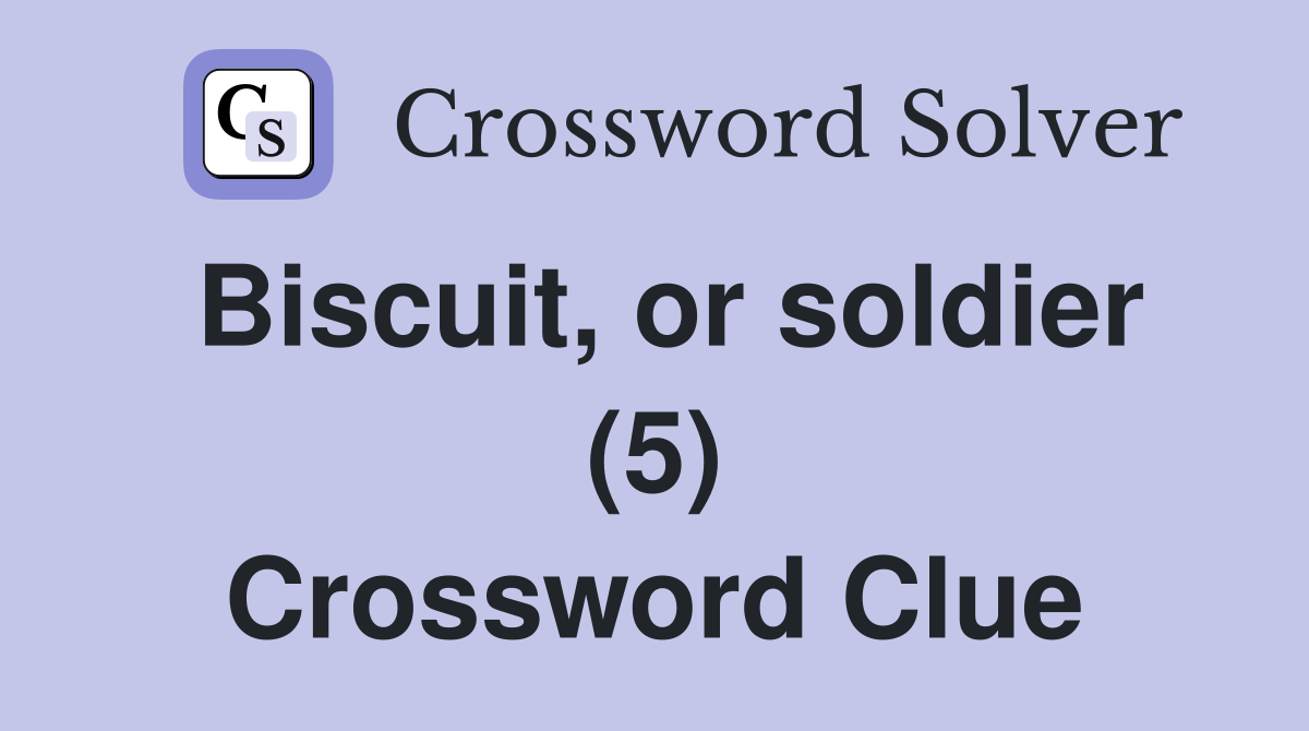 Biscuit, or soldier (5) Crossword Clue