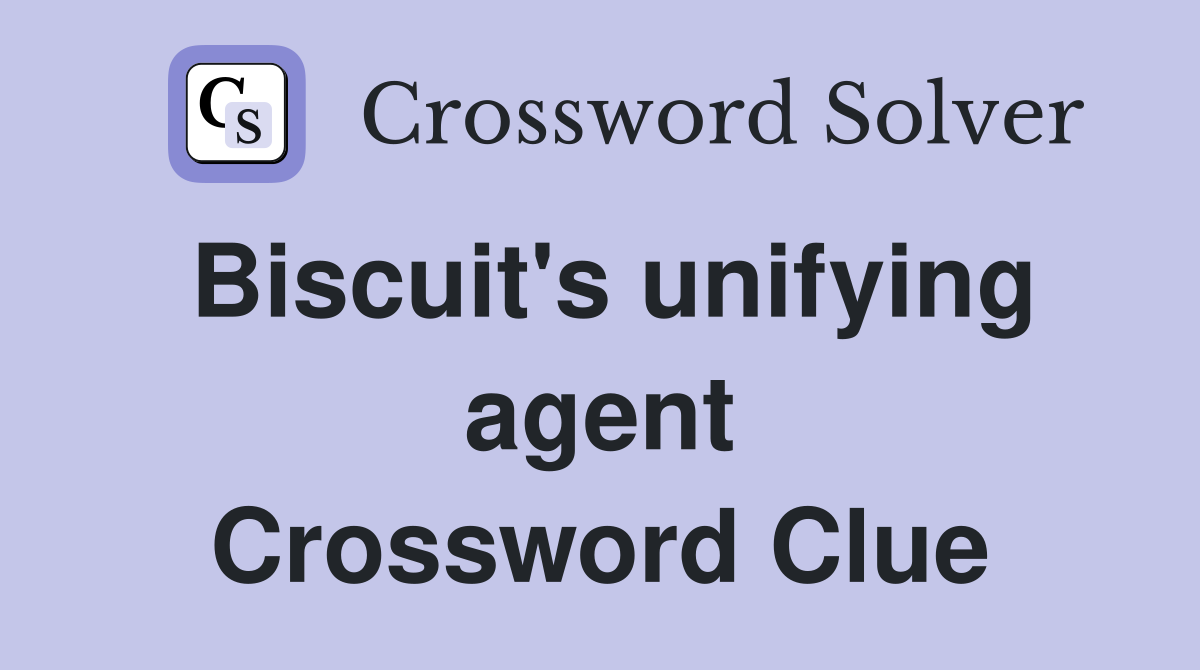 Biscuit's unifying agent Crossword Clue