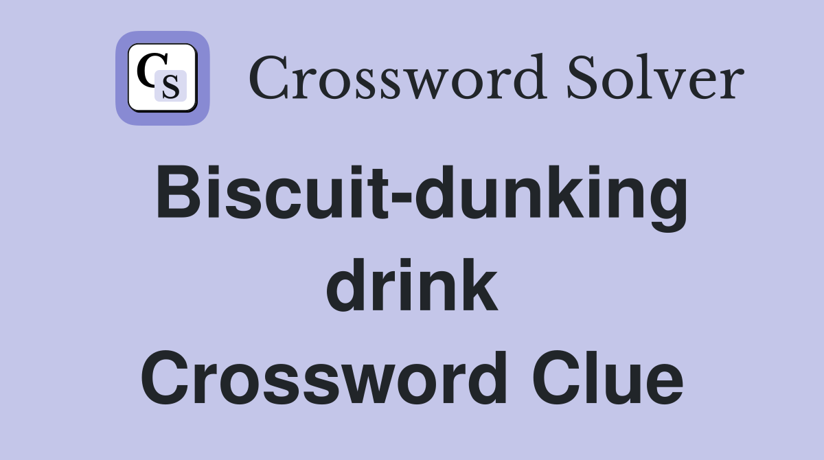 Biscuit-dunking drink Crossword Clue