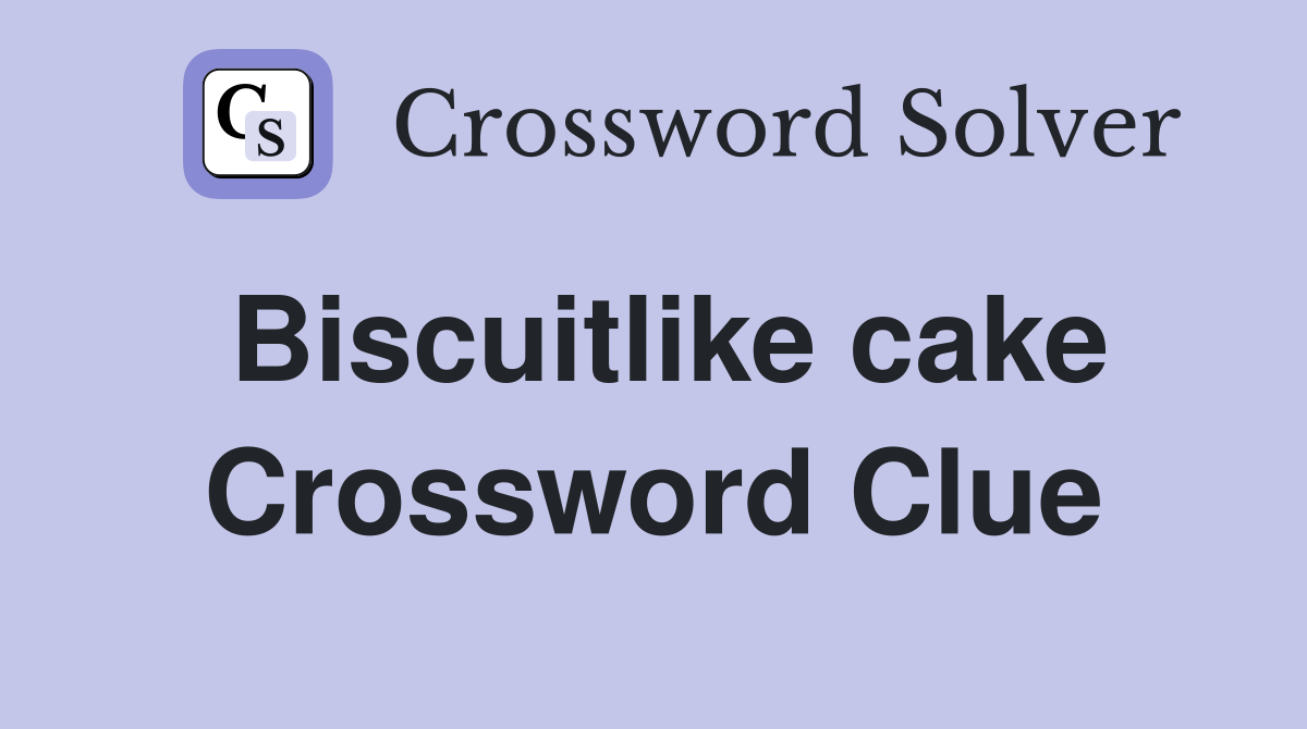 Biscuitlike cake Crossword Clue
