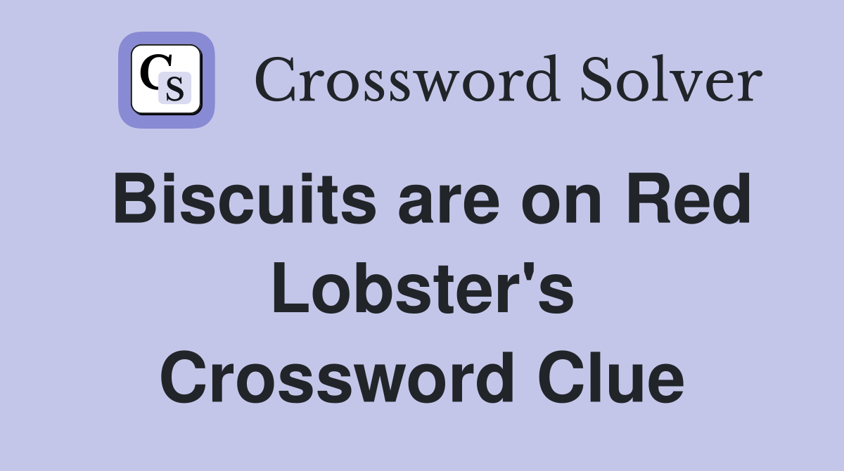 Biscuits are on Red Lobster's Crossword Clue