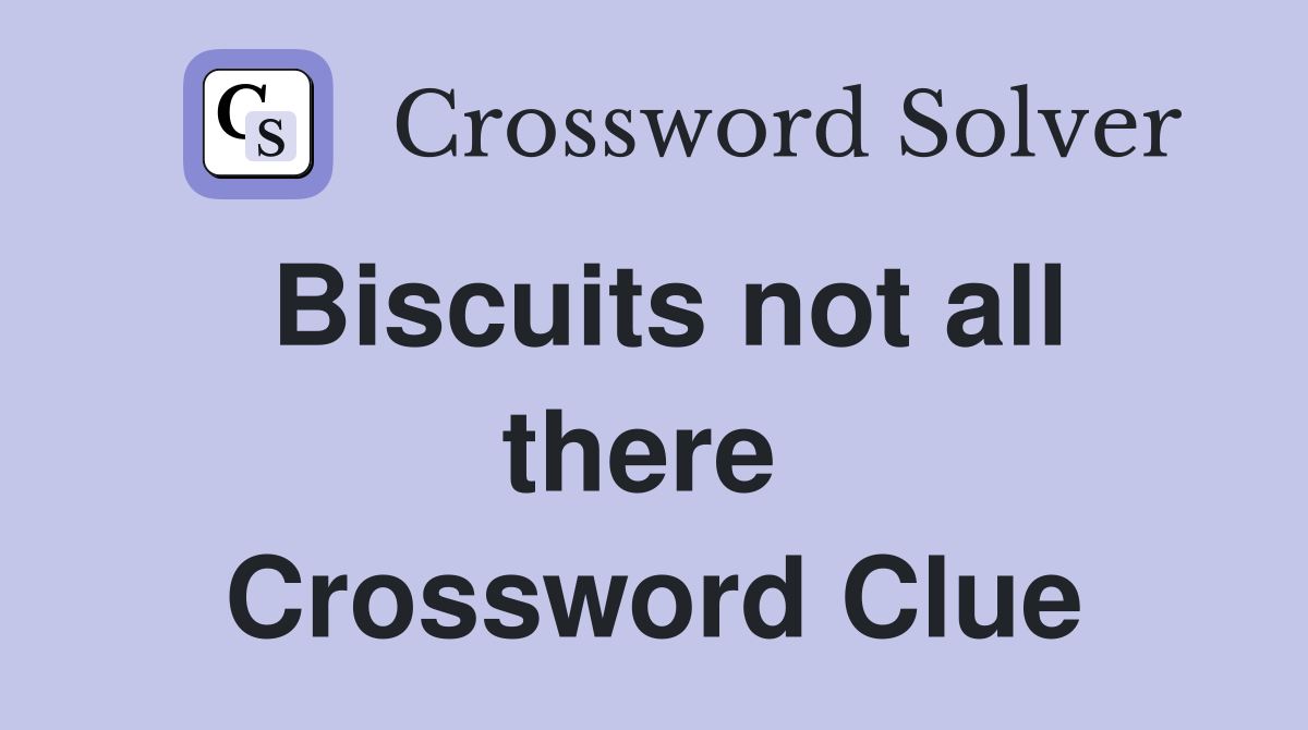 Biscuits not all there  Crossword Clue