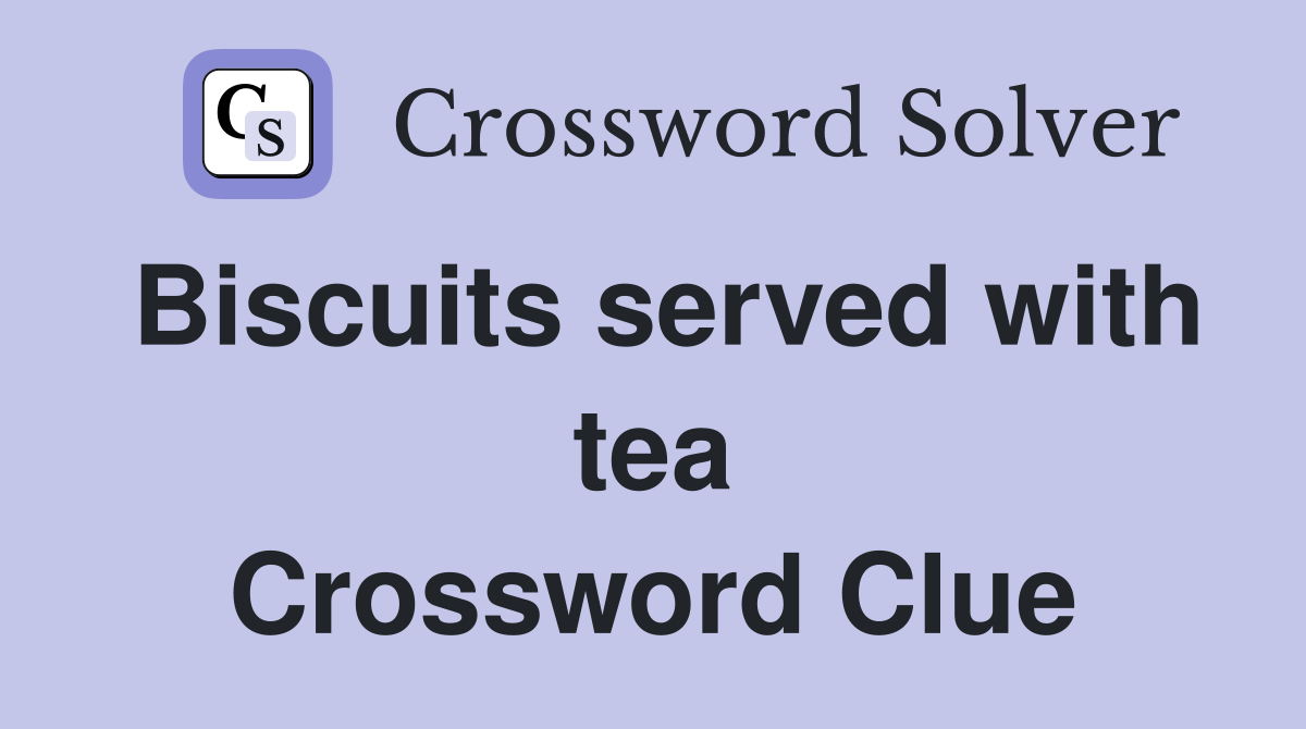 Biscuits served with tea Crossword Clue